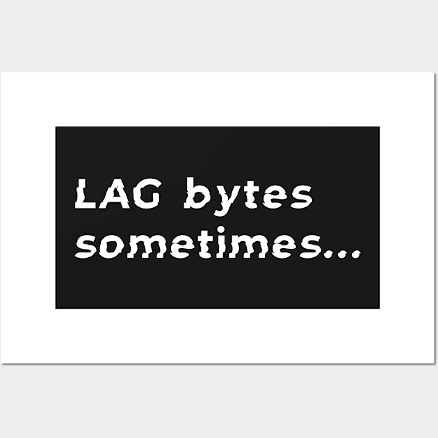 Lag bytes sometimes gaming pun Wall Art by MidnightSky07